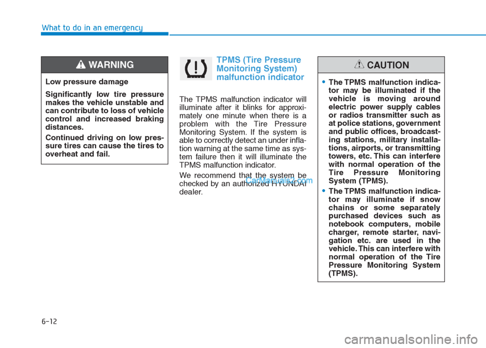 Hyundai Creta 2019 Owners Manual TPMS (Tire Pressure
Monitoring System)
malfunction indicator
The TPMS malfunction indicator will
illuminate after it blinks for approxi-
mately one minute when there is a
problem with the Tire Pressur Hyundai Creta 2019 Owners Manual TPMS (Tire Pressure
Monitoring System)
malfunction indicator
The TPMS malfunction indicator will
illuminate after it blinks for approxi-
mately one minute when there is a
problem with the Tire Pressur