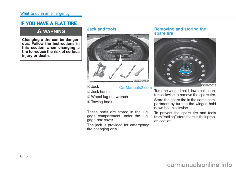 Hyundai Creta 2019  Owners Manual 6-16
What to do in an emergency
Jack and tools 
➀Jack
➁Jack handle
➂Wheel lug nut wrench
④Towing hook
These parts are stored in the lug-
gage compartment under the lug-
gage box cover.
The jac