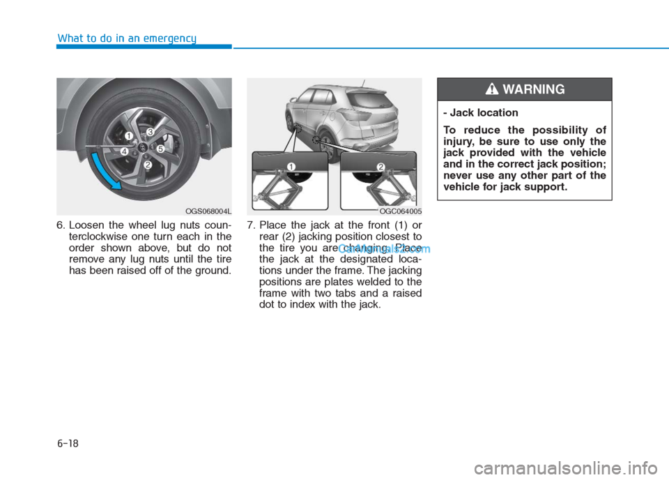 Hyundai Creta 2019 Owners Manual 6-18
What to do in an emergency
6. Loosen the wheel lug nuts coun-
terclockwise one turn each in the
order shown above, but do not
remove any lug nuts until the tire
has been raised off of the ground. Hyundai Creta 2019 Owners Manual 6-18
What to do in an emergency
6. Loosen the wheel lug nuts coun-
terclockwise one turn each in the
order shown above, but do not
remove any lug nuts until the tire
has been raised off of the ground.