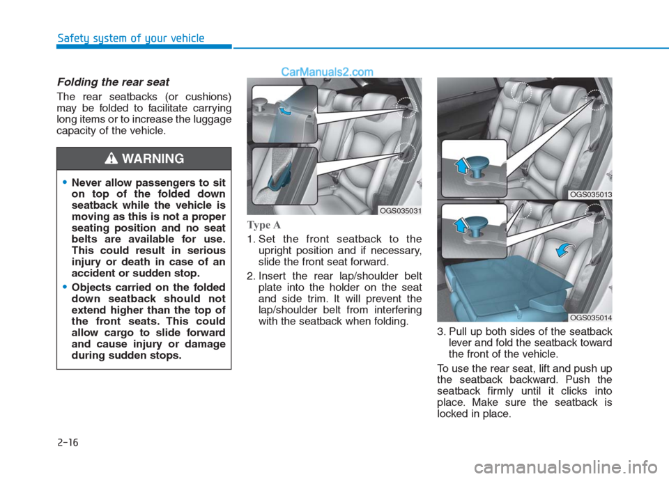 Hyundai Creta 2019 Owners Guide 2-16
Safety system of your vehicle
Folding the rear seat
The rear seatbacks (or cushions)
may be folded to facilitate carrying
long items or to increase the luggage
capacity of the vehicle.
Type A
1. Hyundai Creta 2019 Owners Guide 2-16
Safety system of your vehicle
Folding the rear seat
The rear seatbacks (or cushions)
may be folded to facilitate carrying
long items or to increase the luggage
capacity of the vehicle.
Type A
1.