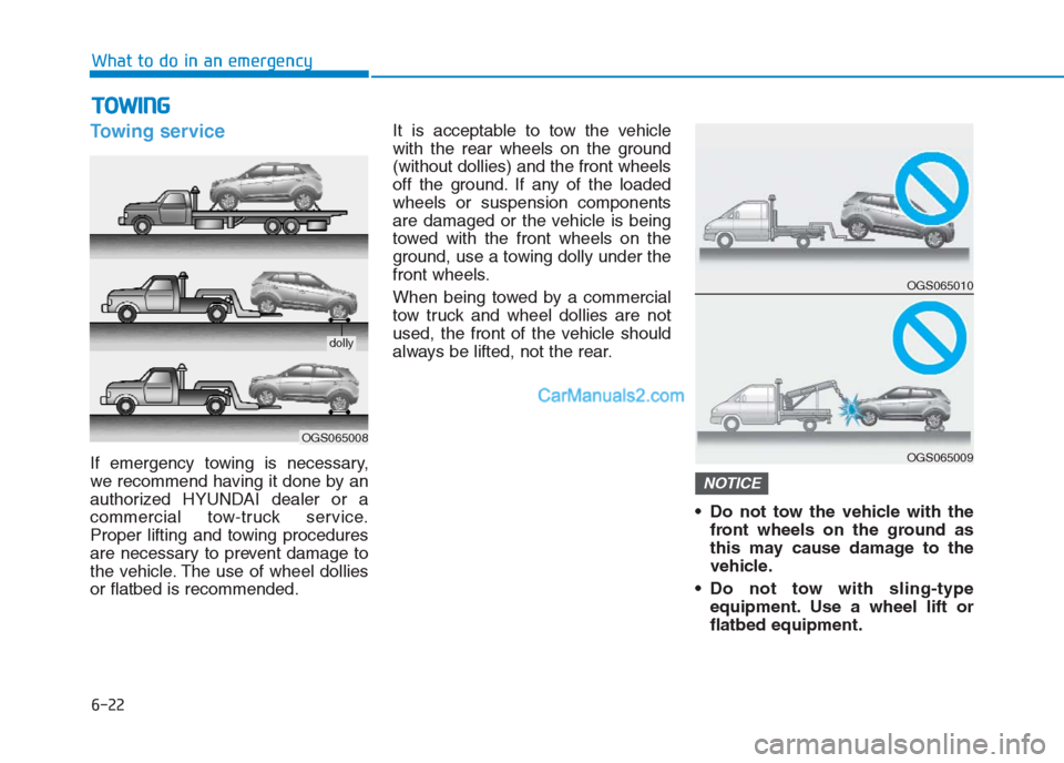 Hyundai Creta 2019 Owners Manual 6-22
What to do in an emergency
Towing service
If emergency towing is necessary,
we recommend having it done by an
authorized HYUNDAI dealer or a
commercial tow-truck service.
Proper lifting and towin Hyundai Creta 2019 Owners Manual 6-22
What to do in an emergency
Towing service
If emergency towing is necessary,
we recommend having it done by an
authorized HYUNDAI dealer or a
commercial tow-truck service.
Proper lifting and towin