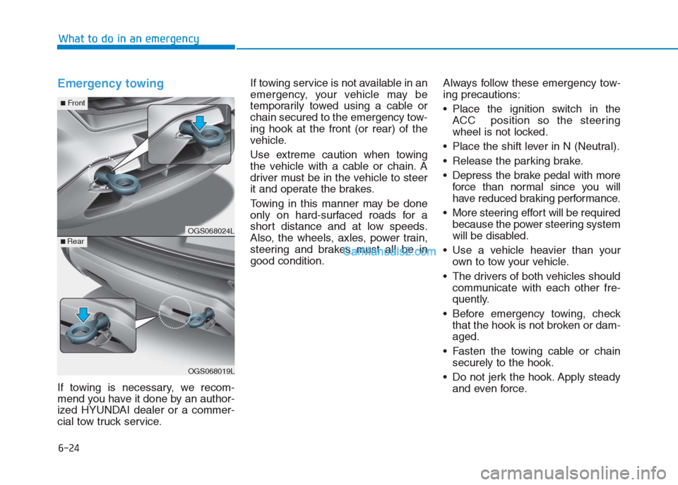 Hyundai Creta 2019 Owners Manual 6-24
What to do in an emergency
Emergency towing
If towing is necessary, we recom-
mend you have it done by an author-
ized HYUNDAI dealer or a commer-
cial tow truck service.If towing service is not Hyundai Creta 2019 Owners Manual 6-24
What to do in an emergency
Emergency towing
If towing is necessary, we recom-
mend you have it done by an author-
ized HYUNDAI dealer or a commer-
cial tow truck service.If towing service is not