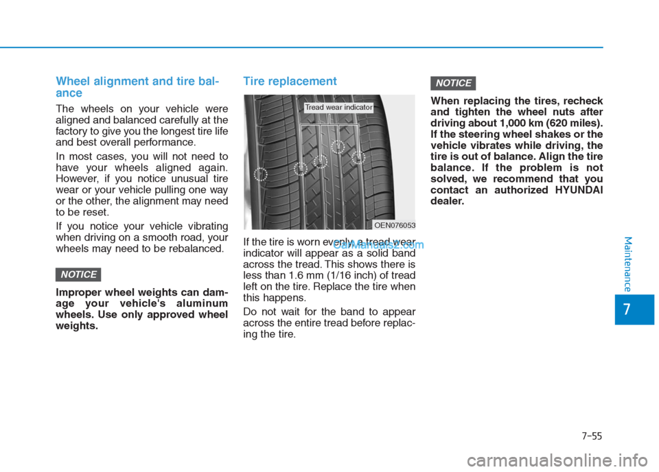 Hyundai Creta 2019 Owners Manual 7-55
7
Maintenance
Wheel alignment and tire bal-
ance
The wheels on your vehicle were
aligned and balanced carefully at the
factory to give you the longest tire life
and best overall performance.
In Hyundai Creta 2019 Owners Manual 7-55
7
Maintenance
Wheel alignment and tire bal-
ance
The wheels on your vehicle were
aligned and balanced carefully at the
factory to give you the longest tire life
and best overall performance.
In