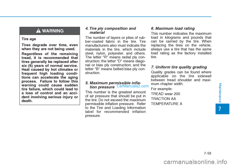 Hyundai Creta 2019 Owners Manual 7-59
7
Maintenance
4. Tire ply composition and
material
The number of layers or plies of rub-
ber-coated fabric in the tire. Tire
manufacturers also must indicate the
materials in the tire, which incl Hyundai Creta 2019 Owners Manual 7-59
7
Maintenance
4. Tire ply composition and
material
The number of layers or plies of rub-
ber-coated fabric in the tire. Tire
manufacturers also must indicate the
materials in the tire, which incl