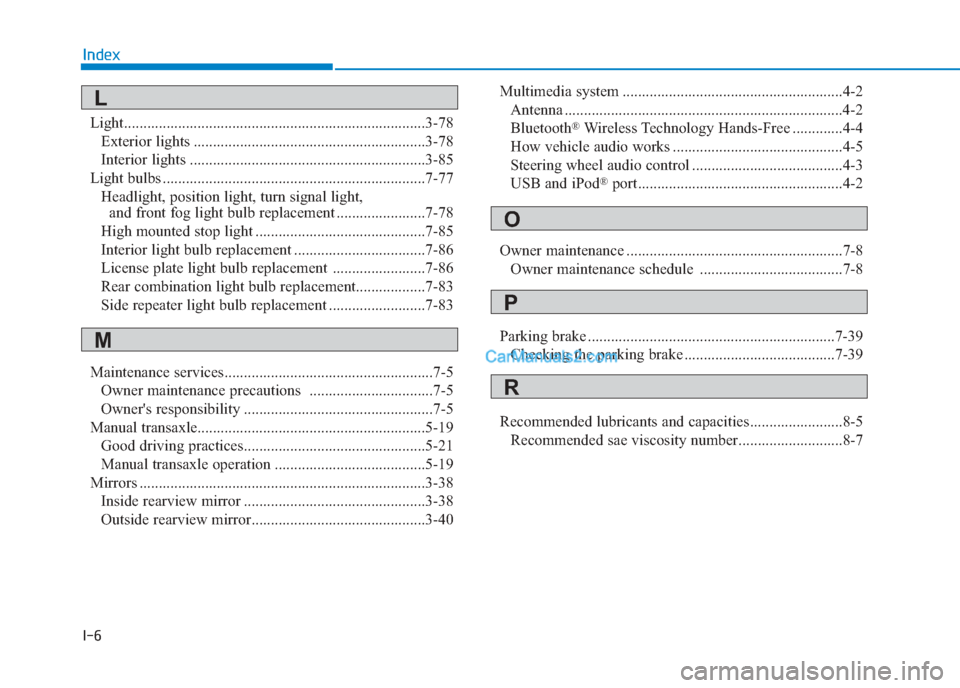 Hyundai Creta 2019 Owners Manual I-6
Light........................................................................\
......3-78Exterior lights ............................................................3-78
Interior lights .......... Hyundai Creta 2019 Owners Manual I-6
Light........................................................................\
......3-78Exterior lights ............................................................3-78
Interior lights ..........