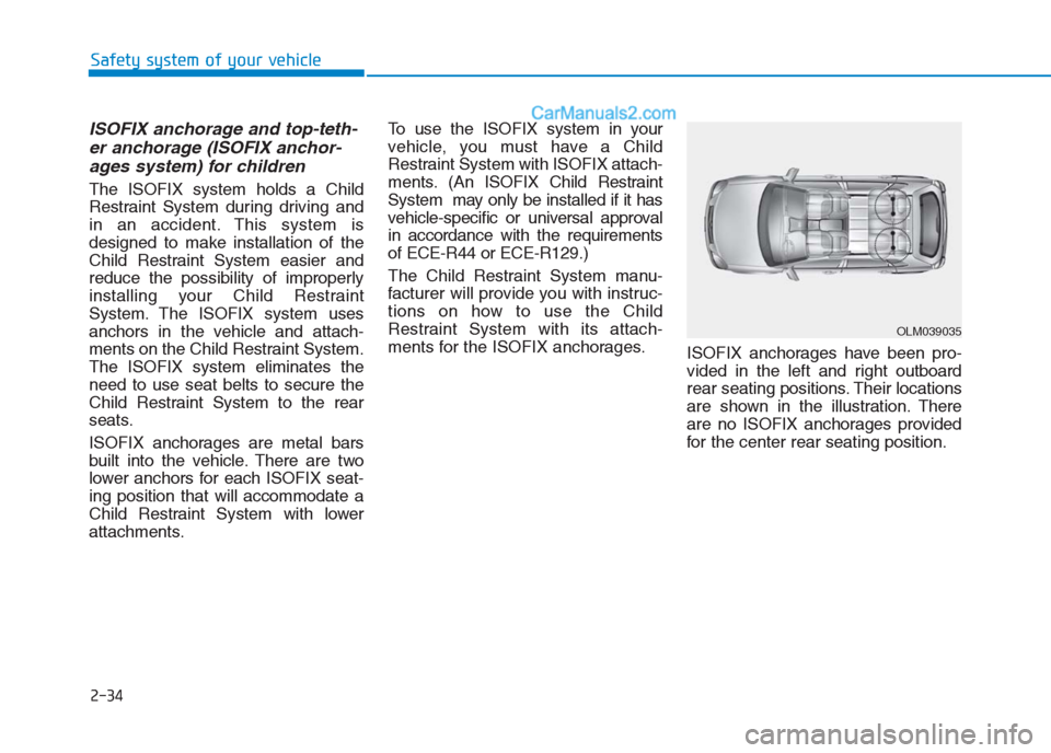 Hyundai Creta 2019 Workshop Manual 2-34
Safety system of your vehicle
ISOFIX anchorage and top-teth-
er anchorage (ISOFIX anchor-
ages system) for children
The ISOFIX system holds a Child
Restraint System during driving and
in an acci Hyundai Creta 2019 Workshop Manual 2-34
Safety system of your vehicle
ISOFIX anchorage and top-teth-
er anchorage (ISOFIX anchor-
ages system) for children
The ISOFIX system holds a Child
Restraint System during driving and
in an acci