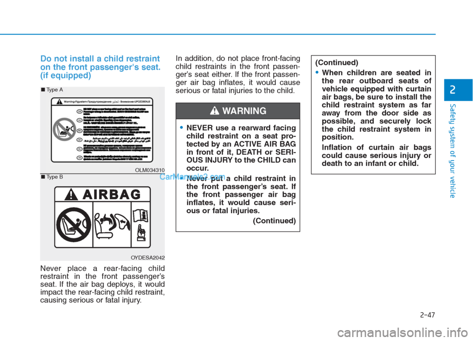 Hyundai Creta 2019 Repair Manual 2-47
Safety system of your vehicle
2
Do not install a child restraint
on the front passengers seat.
(if equipped)
Never place a rear-facing child
restraint in the front passenger’s
seat. If the air Hyundai Creta 2019 Repair Manual 2-47
Safety system of your vehicle
2
Do not install a child restraint
on the front passengers seat.
(if equipped)
Never place a rear-facing child
restraint in the front passenger’s
seat. If the air