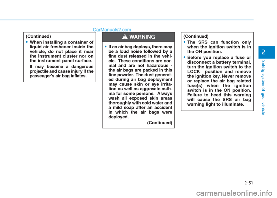 Hyundai Creta 2019 Manual PDF 2-51
Safety system of your vehicle
2
(Continued)
When installing a container of
liquid air freshener inside the
vehicle, do not place it near
the instrument cluster nor on
the instrument panel surface Hyundai Creta 2019 Manual PDF 2-51
Safety system of your vehicle
2
(Continued)
When installing a container of
liquid air freshener inside the
vehicle, do not place it near
the instrument cluster nor on
the instrument panel surface