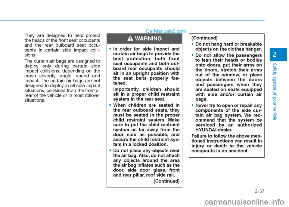 Hyundai Creta 2019 Manual PDF 2-57
Safety system of your vehicle
2
They are designed to help protect
the heads of the front seat occupants
and the rear outboard seat occu-
pants in certain side impact colli-
sions.
The curtain air Hyundai Creta 2019 Manual PDF 2-57
Safety system of your vehicle
2
They are designed to help protect
the heads of the front seat occupants
and the rear outboard seat occu-
pants in certain side impact colli-
sions.
The curtain air