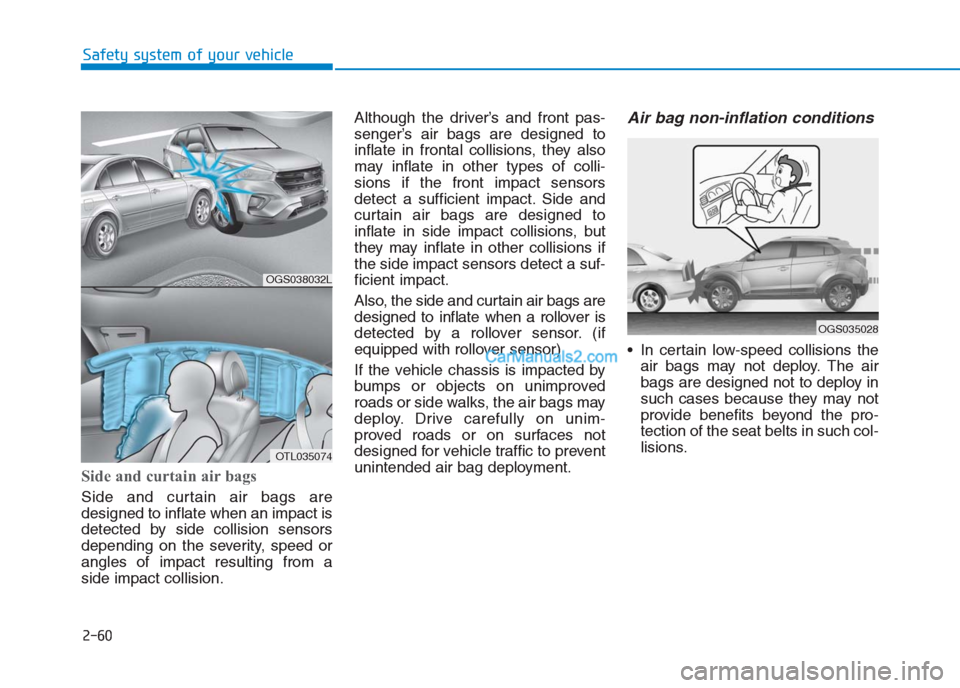 Hyundai Creta 2019 Manual PDF 2-60
Safety system of your vehicle
Side and curtain air bags
Side and curtain air bags are
designed to inflate when an impact is
detected by side collision sensors
depending on the severity, speed or Hyundai Creta 2019 Manual PDF 2-60
Safety system of your vehicle
Side and curtain air bags
Side and curtain air bags are
designed to inflate when an impact is
detected by side collision sensors
depending on the severity, speed or
