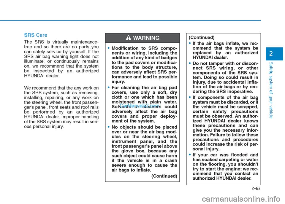 Hyundai Creta 2019 Manual Online 2-63
Safety system of your vehicle
2
SRS Care
The SRS is virtually maintenance-
free and so there are no parts you
can safely service by yourself. If the
SRS air bag warning light does not
illuminate, Hyundai Creta 2019 Manual Online 2-63
Safety system of your vehicle
2
SRS Care
The SRS is virtually maintenance-
free and so there are no parts you
can safely service by yourself. If the
SRS air bag warning light does not
illuminate,
