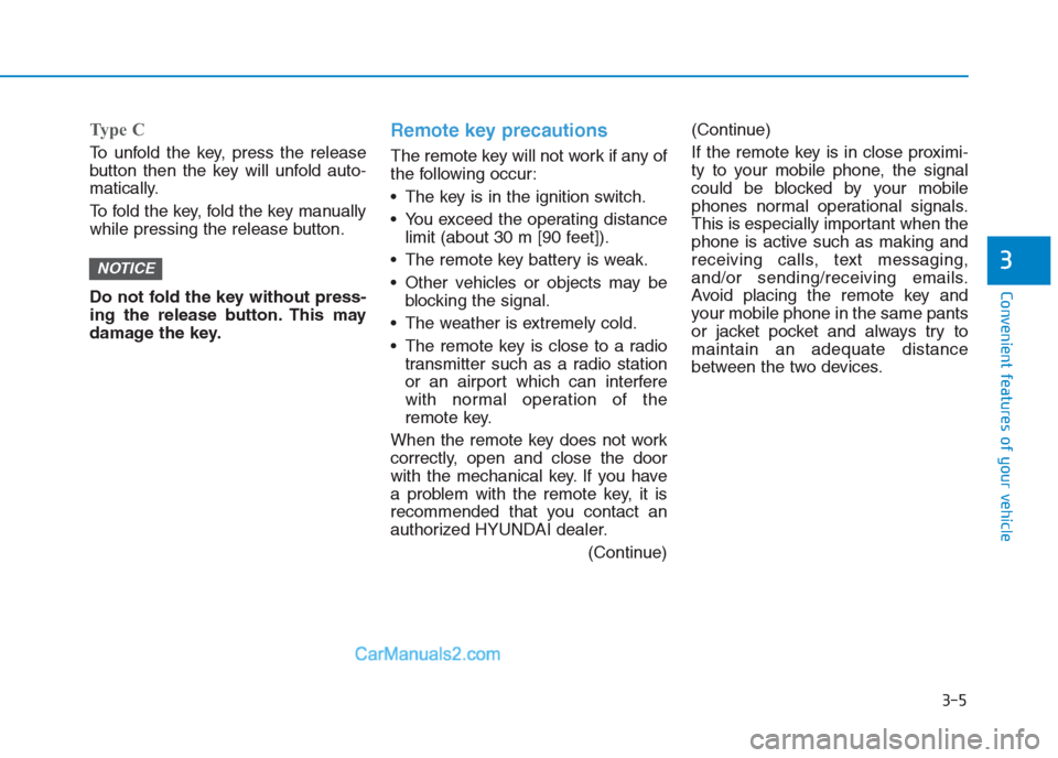 Hyundai Creta 2019 Manual Online 3-5
Convenient features of your vehicle
3
Type C
To unfold the key, press the release
button then the key will unfold auto-
matically.
To fold the key, fold the key manually
while pressing the release Hyundai Creta 2019 Manual Online 3-5
Convenient features of your vehicle
3
Type C
To unfold the key, press the release
button then the key will unfold auto-
matically.
To fold the key, fold the key manually
while pressing the release