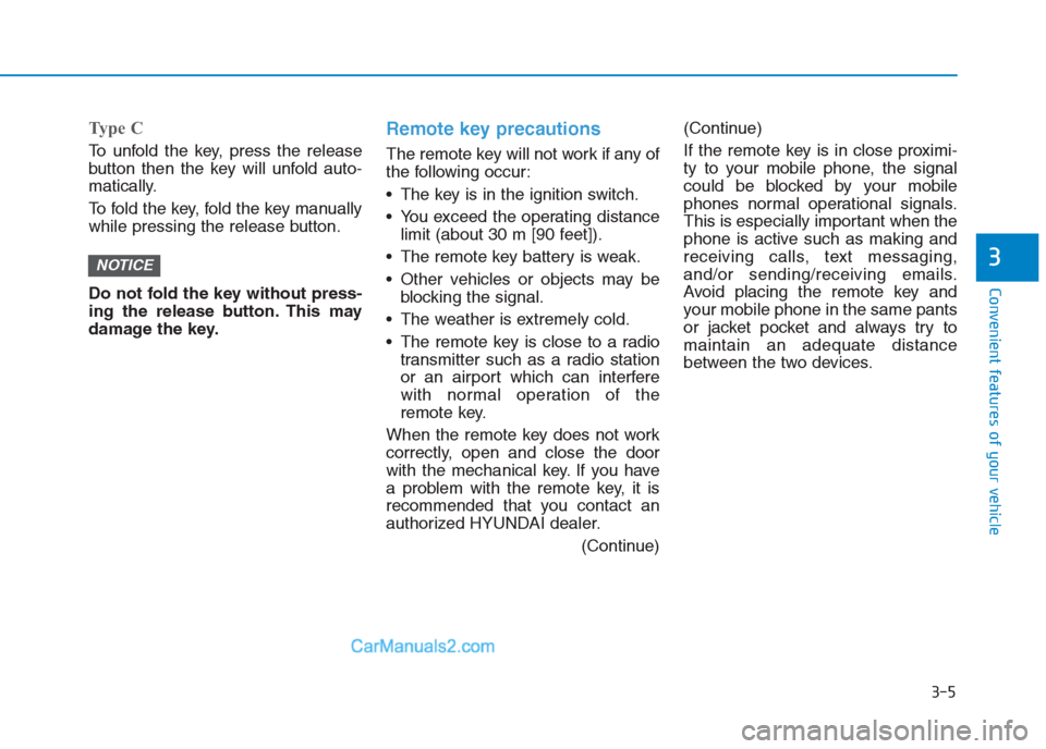 Hyundai Creta 2019  Owners Manual 3-5
Convenient features of your vehicle
3
Type C
To unfold the key, press the release
button then the key will unfold auto-
matically.
To fold the key, fold the key manually
while pressing the release