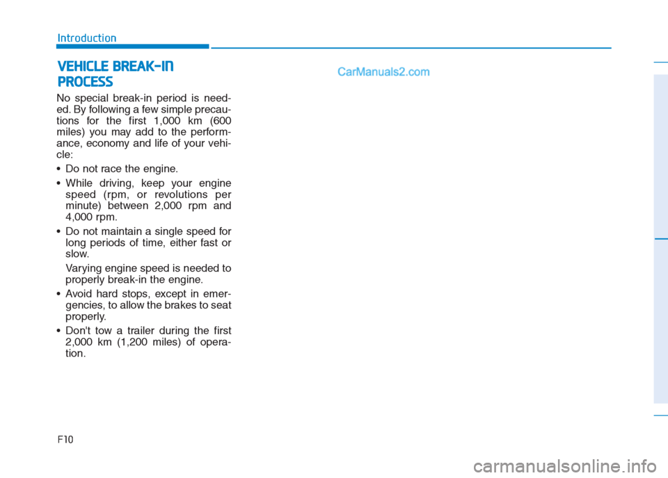 Hyundai Creta 2019 Owners Manual No special break-in period is need-
ed. By following a few simple precau-
tions for the first 1,000 km (600
miles) you may add to the perform-
ance, economy and life of your vehi-
cle:
Do not race th Hyundai Creta 2019 Owners Manual No special break-in period is need-
ed. By following a few simple precau-
tions for the first 1,000 km (600
miles) you may add to the perform-
ance, economy and life of your vehi-
cle:
Do not race th
