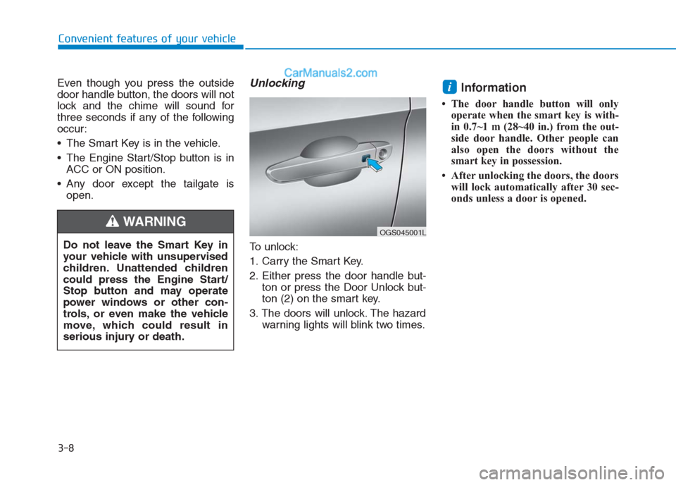 Hyundai Creta 2019 Owners Manual 3-8
Convenient features of your vehicle
Even though you press the outside
door handle button, the doors will not
lock and the chime will sound for
three seconds if any of the following
occur:
The Sma Hyundai Creta 2019 Owners Manual 3-8
Convenient features of your vehicle
Even though you press the outside
door handle button, the doors will not
lock and the chime will sound for
three seconds if any of the following
occur:
The Sma