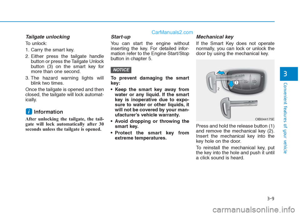 Hyundai Creta 2019 Owners Manual 3-9
Convenient features of your vehicle
3
Tailgate unlocking
To unlock:
1. Carry the smart key.
2. Either press the tailgate handle
button or press the Tailgate Unlock
button (3) on the smart key for Hyundai Creta 2019 Owners Manual 3-9
Convenient features of your vehicle
3
Tailgate unlocking
To unlock:
1. Carry the smart key.
2. Either press the tailgate handle
button or press the Tailgate Unlock
button (3) on the smart key for