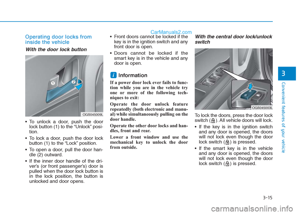 Hyundai Creta 2019 Owners Manual 3-15
Convenient features of your vehicle
3
Operating door locks from
inside the vehicle
With the door lock button
To unlock a door, push the door
lock button (1) to the “Unlock” posi-
tion.
To Hyundai Creta 2019 Owners Manual 3-15
Convenient features of your vehicle
3
Operating door locks from
inside the vehicle
With the door lock button
To unlock a door, push the door
lock button (1) to the “Unlock” posi-
tion.
To