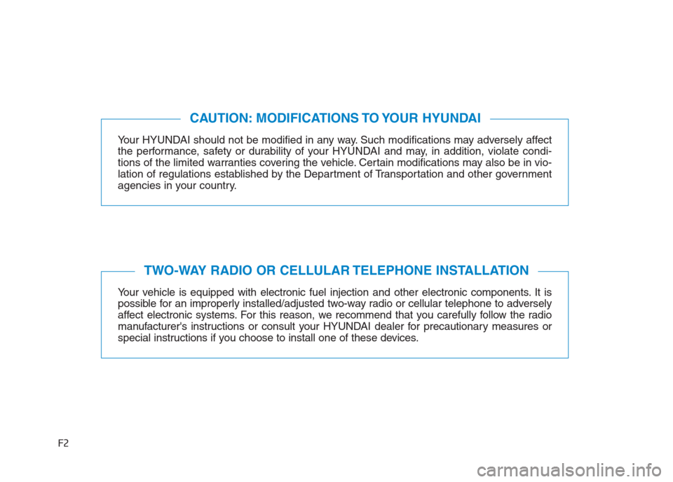 Hyundai Creta 2018 Owners Manual F2
Your HYUNDAI should not be modified in any way. Such modifications may adversely affect
the performance, safety or durability of your HYUNDAI and may, in addition, violate condi-
tions of the limit Hyundai Creta 2018 Owners Manual F2
Your HYUNDAI should not be modified in any way. Such modifications may adversely affect
the performance, safety or durability of your HYUNDAI and may, in addition, violate condi-
tions of the limit