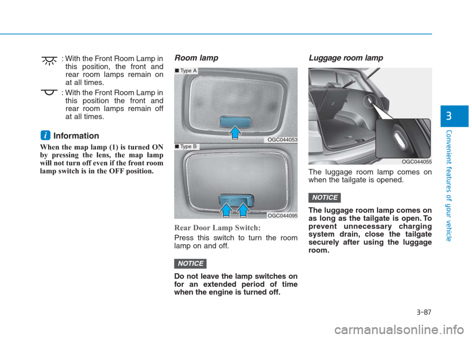 Hyundai Creta 2018 Owners Manual 3-87
Convenient features of your vehicle
3
: With the Front Room Lamp in
this position, the front and
rear room lamps remain on
at all times.
: With the Front Room Lamp in
this position the front and
Hyundai Creta 2018 Owners Manual 3-87
Convenient features of your vehicle
3
: With the Front Room Lamp in
this position, the front and
rear room lamps remain on
at all times.
: With the Front Room Lamp in
this position the front and