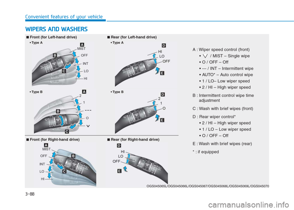 Hyundai Creta 2018 Owners Manual 3-88
Convenient features of your vehicle
W WI
IP
PE
ER
RS
S
A
AN
ND
D
W
WA
AS
SH
HE
ER
RS
S
■
■Front (for Left-hand drive)■
■Rear (for Left-hand drive)
A : Wiper speed control (front)
Hyundai Creta 2018 Owners Manual 3-88
Convenient features of your vehicle
W WI
IP
PE
ER
RS
S
A
AN
ND
D
W
WA
AS
SH
HE
ER
RS
S
■
■Front (for Left-hand drive)■
■Rear (for Left-hand drive)
A : Wiper speed control (front)