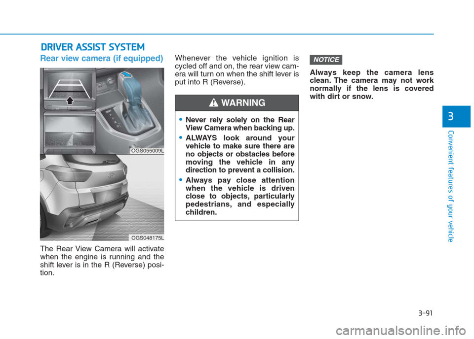 Hyundai Creta 2018 Owners Manual 3-91
Convenient features of your vehicle
3
Rear view camera (if equipped)
The Rear View Camera will activate
when the engine is running and the
shift lever is in the R (Reverse) posi-
tion.Whenever th Hyundai Creta 2018 Owners Manual 3-91
Convenient features of your vehicle
3
Rear view camera (if equipped)
The Rear View Camera will activate
when the engine is running and the
shift lever is in the R (Reverse) posi-
tion.Whenever th