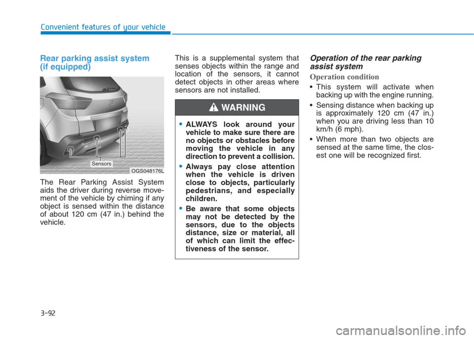 Hyundai Creta 2018 Owners Manual 3-92
Convenient features of your vehicle
Rear parking assist system
(if equipped)
The Rear Parking Assist System
aids the driver during reverse move-
ment of the vehicle by chiming if any
object is s Hyundai Creta 2018 Owners Manual 3-92
Convenient features of your vehicle
Rear parking assist system
(if equipped)
The Rear Parking Assist System
aids the driver during reverse move-
ment of the vehicle by chiming if any
object is s