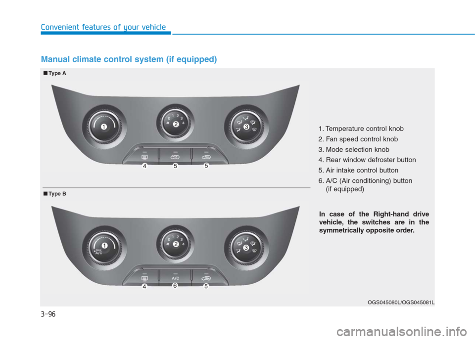 Hyundai Creta 2018 Owners Manual 3-96
Convenient features of your vehicle
1. Temperature control knob
2. Fan speed control knob
3. Mode selection knob
4. Rear window defroster button
5. Air intake control button
6. A/C (Air condition Hyundai Creta 2018 Owners Manual 3-96
Convenient features of your vehicle
1. Temperature control knob
2. Fan speed control knob
3. Mode selection knob
4. Rear window defroster button
5. Air intake control button
6. A/C (Air condition