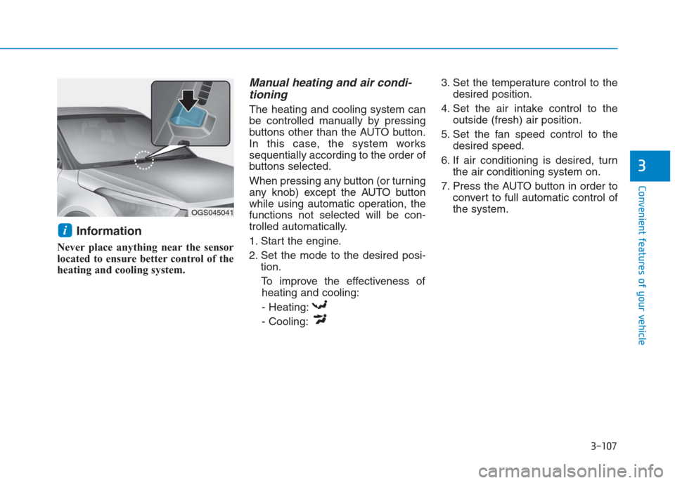 Hyundai Creta 2018 Owners Manual 3-107
Convenient features of your vehicle
3
Information
Never place anything near the sensor
located to ensure better control of the
heating and cooling system.
Manual heating and air condi-
tionin Hyundai Creta 2018 Owners Manual 3-107
Convenient features of your vehicle
3
Information
Never place anything near the sensor
located to ensure better control of the
heating and cooling system.
Manual heating and air condi-
tionin