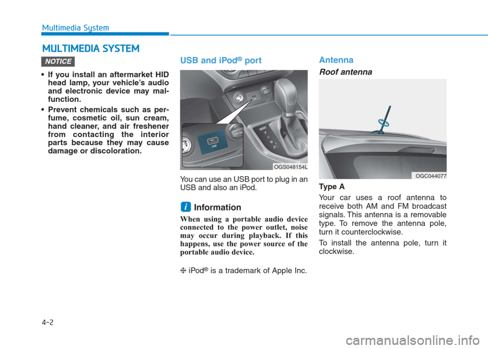 Hyundai Creta 2018  Owners Manual • If you install an aftermarket HID
head lamp, your vehicle’s audio
and electronic device may mal-
function.
 Prevent chemicals such as per-
fume, cosmetic oil, sun cream,
hand cleaner, and air fr