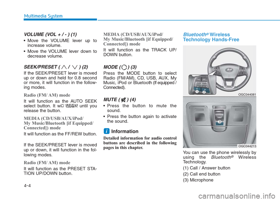 Hyundai Creta 2018  Owners Manual VOLUME (VOL + / - ) (1)
 Move the VOLUME lever up to
increase volume.
 Move the VOLUME lever down to
decrease volume.
SEEK/PRESET ( /  ) (2)
If the SEEK/PRESET lever is moved
up or down and held for 0