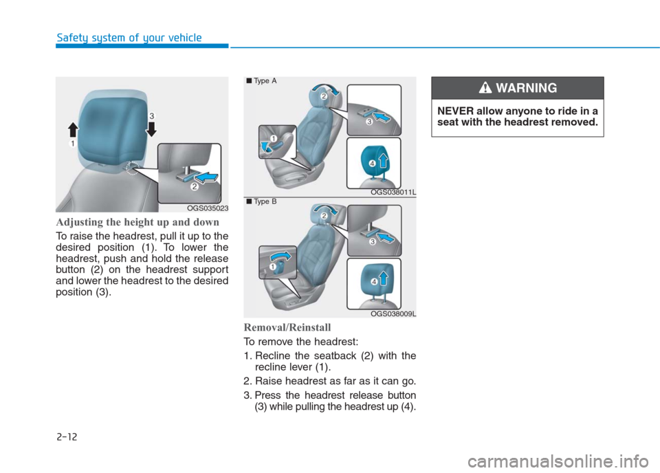 Hyundai Creta 2018 Owners Guide Adjusting the height up and down
To raise the headrest, pull it up to the
desired position (1). To lower the
headrest, push and hold the release
button (2) on the headrest support
and lower the headre