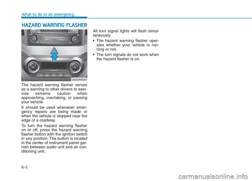 Hyundai Creta 2018 Owners Manual The hazard warning flasher serves
as a warning to other drivers to exer-
cise extreme caution when
approaching, overtaking, or passing
your vehicle.
It should be used whenever emer-
gency repairs are Hyundai Creta 2018 Owners Manual The hazard warning flasher serves
as a warning to other drivers to exer-
cise extreme caution when
approaching, overtaking, or passing
your vehicle.
It should be used whenever emer-
gency repairs are
