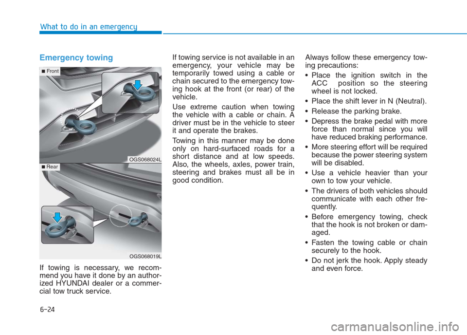 Hyundai Creta 2018  Owners Manual 6-24
What to do in an emergency
Emergency towing 
If towing is necessary, we recom-
mend you have it done by an author-
ized HYUNDAI dealer or a commer-
cial tow truck service.If towing service is not