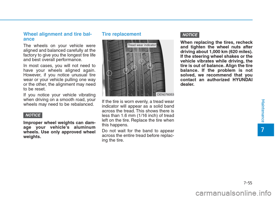 Hyundai Creta 2018 Owners Manual 7-55
7
Maintenance
Wheel alignment and tire bal-
ance
The wheels on your vehicle were
aligned and balanced carefully at the
factory to give you the longest tire life
and best overall performance.
In Hyundai Creta 2018 Owners Manual 7-55
7
Maintenance
Wheel alignment and tire bal-
ance
The wheels on your vehicle were
aligned and balanced carefully at the
factory to give you the longest tire life
and best overall performance.
In