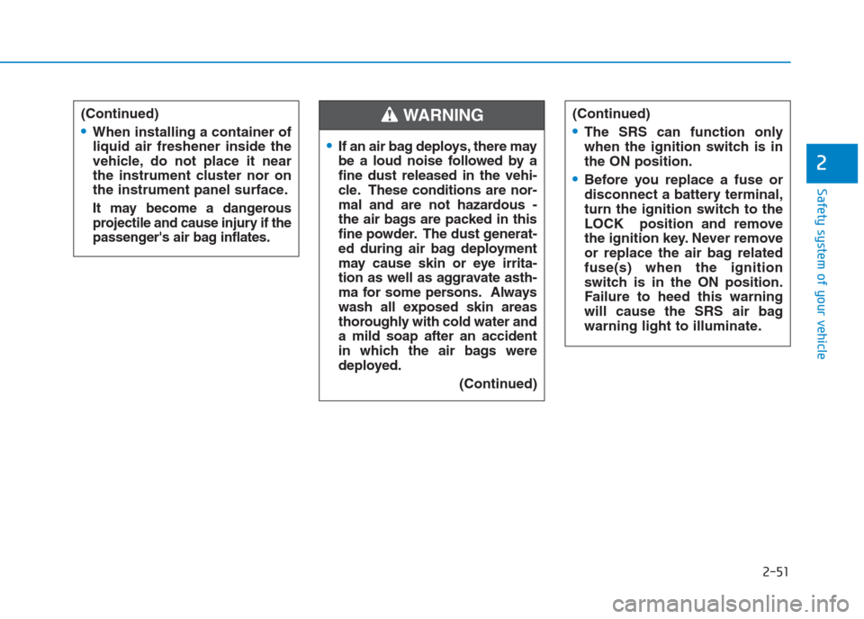 Hyundai Creta 2018 Manual PDF 2-51
Safety system of your vehicle
2
(Continued)
When installing a container of
liquid air freshener inside the
vehicle, do not place it near
the instrument cluster nor on
the instrument panel surface Hyundai Creta 2018 Manual PDF 2-51
Safety system of your vehicle
2
(Continued)
When installing a container of
liquid air freshener inside the
vehicle, do not place it near
the instrument cluster nor on
the instrument panel surface