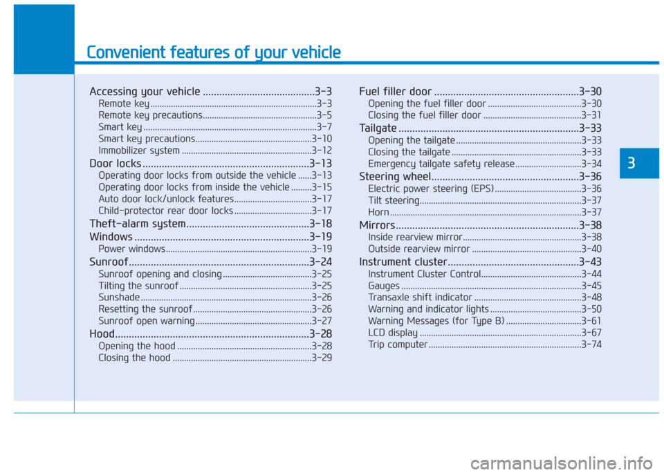 Hyundai Creta 2018  Owners Manual Convenient features of your vehicle
Accessing your vehicle .........................................3-3
Remote key .........................................................................3-3
Remote k