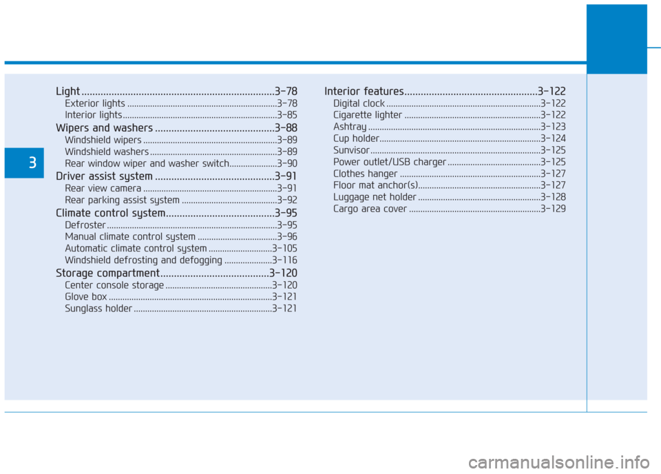 Hyundai Creta 2018  Owners Manual Light .......................................................................3-78
Exterior lights ..................................................................3-78
Interior lights ...............