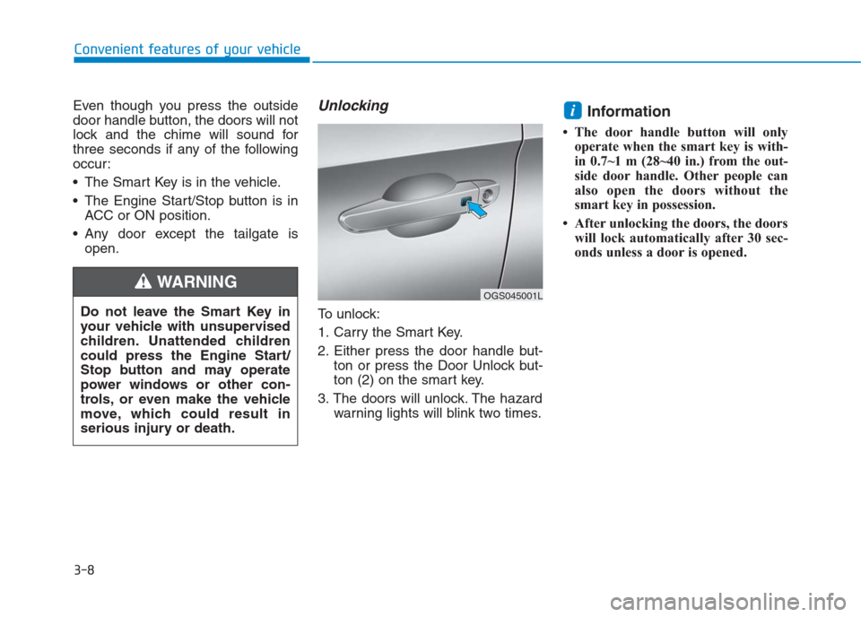 Hyundai Creta 2018 Owners Manual 3-8
Convenient features of your vehicle
Even though you press the outside
door handle button, the doors will not
lock and the chime will sound for
three seconds if any of the following
occur:
The Sma Hyundai Creta 2018 Owners Manual 3-8
Convenient features of your vehicle
Even though you press the outside
door handle button, the doors will not
lock and the chime will sound for
three seconds if any of the following
occur:
The Sma