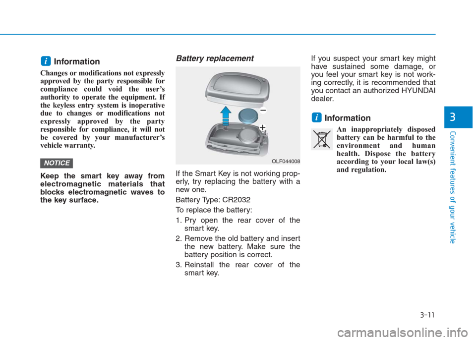 Hyundai Creta 2018 Owners Manual 3-11
Convenient features of your vehicle
3
Information
Changes or modifications not expressly
approved by the party responsible for
compliance could void the user’s
authority to operate the equipme Hyundai Creta 2018 Owners Manual 3-11
Convenient features of your vehicle
3
Information
Changes or modifications not expressly
approved by the party responsible for
compliance could void the user’s
authority to operate the equipme