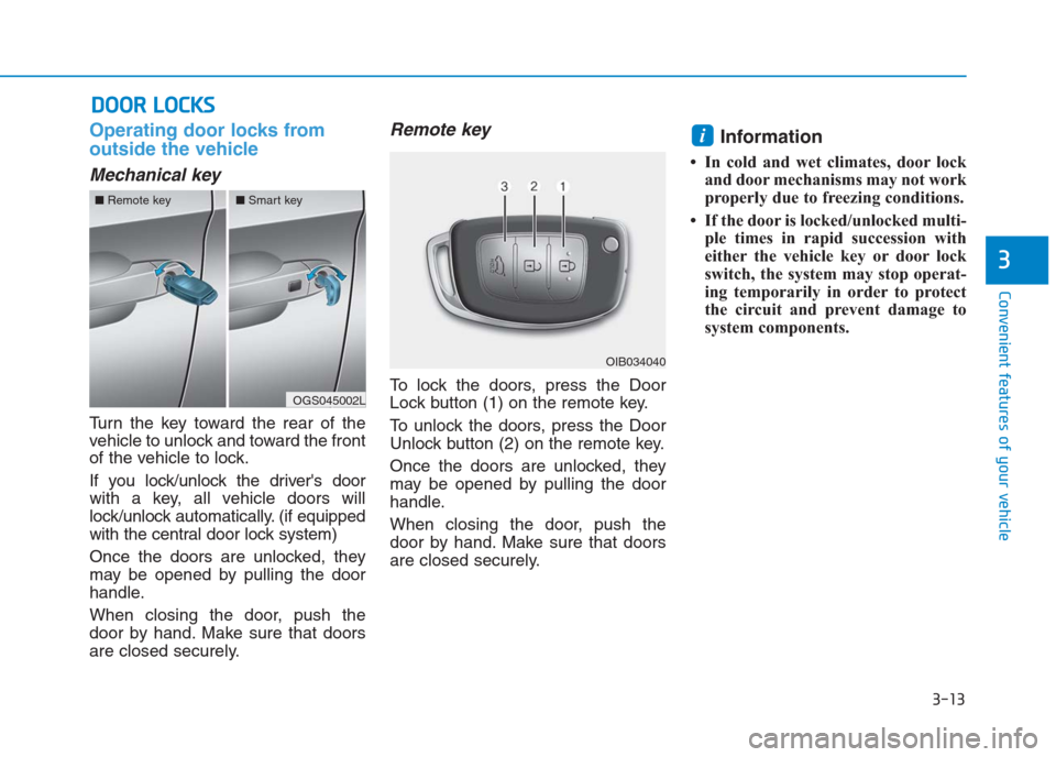 Hyundai Creta 2018 Owners Manual 3-13
Convenient features of your vehicle
3
Operating door locks from
outside the vehicle
Mechanical key
Turn the key toward the rear of the
vehicle to unlock and toward the front
of the vehicle to lo Hyundai Creta 2018 Owners Manual 3-13
Convenient features of your vehicle
3
Operating door locks from
outside the vehicle
Mechanical key
Turn the key toward the rear of the
vehicle to unlock and toward the front
of the vehicle to lo
