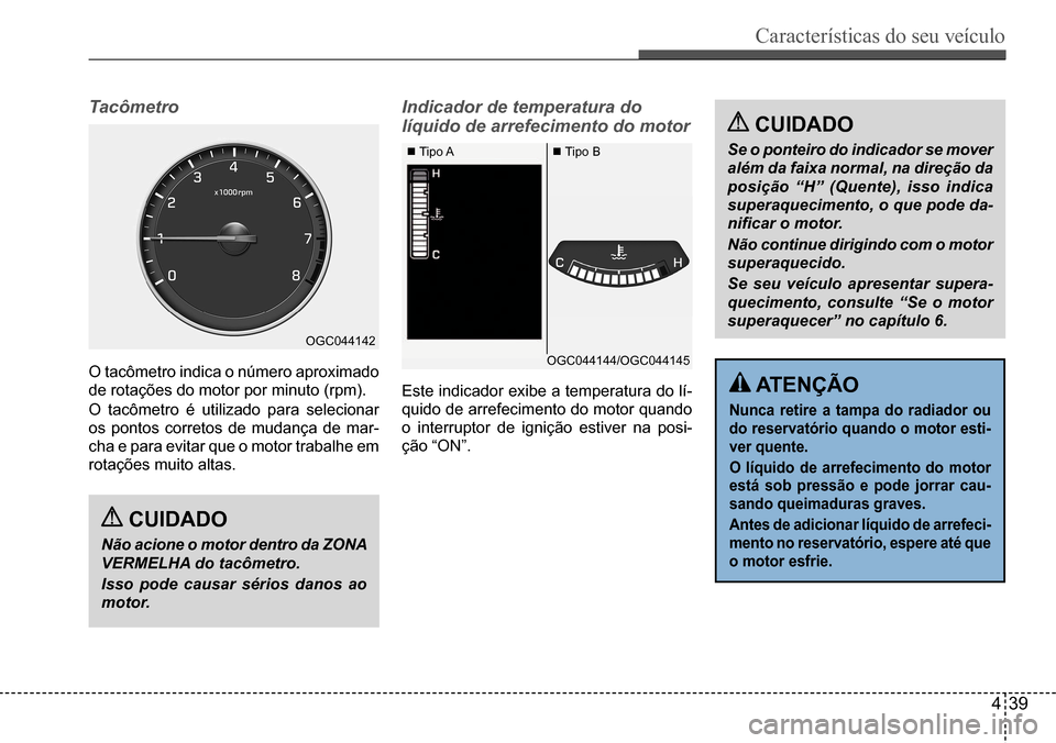 Hyundai Creta 2017 Manual do proprietário (in Portuguese) Características do seu veículo
439
OGC044142
OGC044144/OGC044145
Tipo A Tipo B
Tacômetro
O tacômetro indica o número aproximado
de rotações do motor por minuto (rpm).
O tacômetro é ut Hyundai Creta 2017 Manual do proprietário (in Portuguese) Características do seu veículo
439
OGC044142
OGC044144/OGC044145
Tipo A Tipo B
Tacômetro
O tacômetro indica o número aproximado
de rotações do motor por minuto (rpm).
O tacômetro é ut