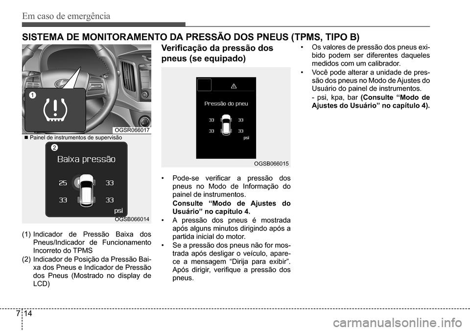 Hyundai Creta 2017 Manual do proprietário (in Portuguese) Em caso de emergência
714
OGSR066017
OGSB066014
OGSB066015
sistEMa dE MOnitOraMEntO da PrEssÃO dOs PnEus (tPMs, tiPO B)
(1) Indicador de Pressão Baixa dos
Pneus/Indicador de Funcionamento
Incor Hyundai Creta 2017 Manual do proprietário (in Portuguese) Em caso de emergência
714
OGSR066017
OGSB066014
OGSB066015
sistEMa dE MOnitOraMEntO da PrEssÃO dOs PnEus (tPMs, tiPO B)
(1) Indicador de Pressão Baixa dos
Pneus/Indicador de Funcionamento
Incor