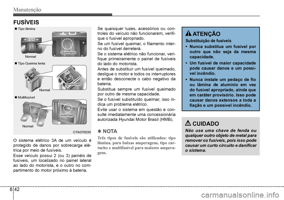 Hyundai Creta 2017  Manual do proprietário (in Portuguese) Manutenção
�4�X�H�L�P�D�G�R
�4�X�H�L�P�D�G�R
�4�X�H�L�P�D�G�R
�6�H� �T�X�D�L�V�T�X�H�U� �O�X�]�H�V�� �D�F�H�V�V�y�U�L�R�V� �R�X� �F�R�Q-
troles do veículo não funcionarem, verifi-
que o fus
