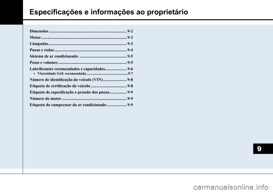 Hyundai Creta 2017  Manual do proprietário (in Portuguese) Especificações e informações ao proprietário
9
Dimensões ...........................................................................9-2
Motor ....................................................