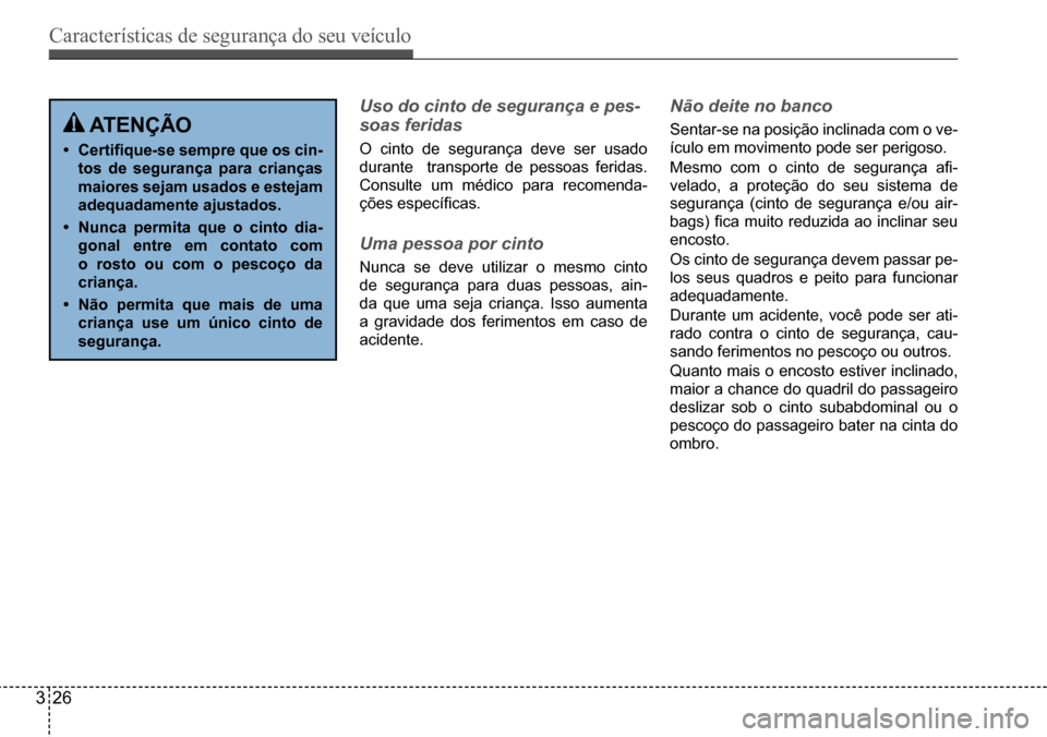 Hyundai Creta 2017 Manual do proprietário (in Portuguese) Características de segurança do seu veículo
326
atençÃo
• Certifique-se sempre que os cin-
tos de segurança para crianças
maiores sejam usados e estejam
adequadamente ajustados.
• nunca Hyundai Creta 2017 Manual do proprietário (in Portuguese) Características de segurança do seu veículo
326
atençÃo
• Certifique-se sempre que os cin-
tos de segurança para crianças
maiores sejam usados e estejam
adequadamente ajustados.
• nunca