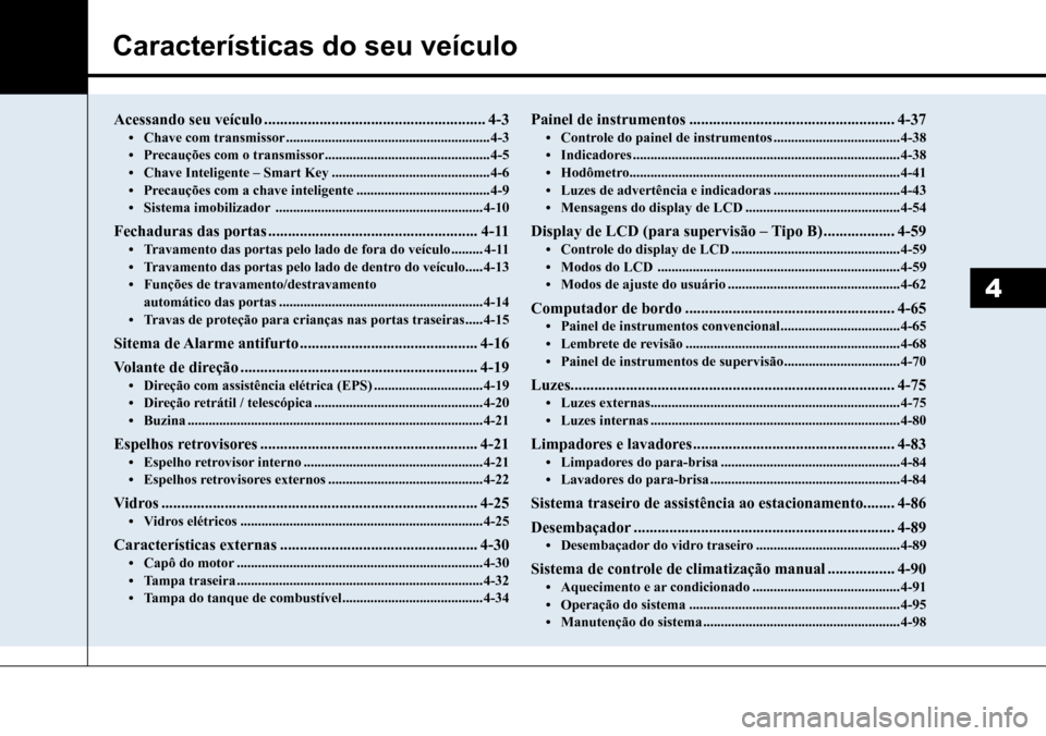 Hyundai Creta 2017  Manual do proprietário (in Portuguese) Características do seu veículo
4
Acessando seu veículo ........................................................4-3•	Chave com transmissor .........................................................