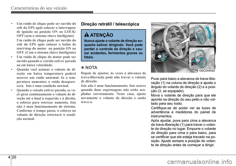Hyundai Creta 2017 Manual do proprietário (in Portuguese) Características do seu veículo
420
OGC044020
• Um ruído de clique pode ser ouvido do
relé da EPS após colocar o interruptor
de ignição na posição ON ou LOCK/
OFF (sem o sistema chave int Hyundai Creta 2017 Manual do proprietário (in Portuguese) Características do seu veículo
420
OGC044020
• Um ruído de clique pode ser ouvido do
relé da EPS após colocar o interruptor
de ignição na posição ON ou LOCK/
OFF (sem o sistema chave int
