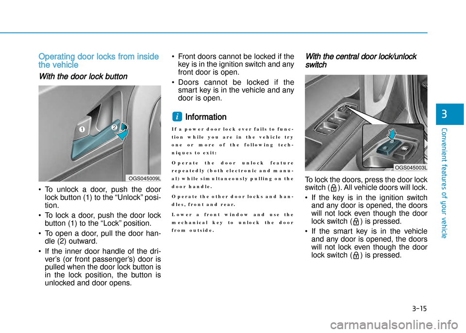 Hyundai Creta 2016  Owners Manual 3-15
Convenient features of your vehicle
3
Operating door locks from inside
the vehicle 
With the door lock button
• To  unlock  a  door,  push  the  doorlock button (1) to the “Unlock” posi� 
t