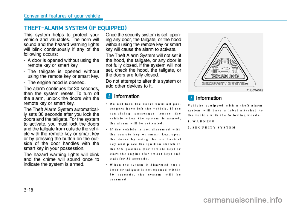 Hyundai Creta 2016  Owners Manual 3-18
Convenient features of your vehicle
This  system  helps  to  protect  your 
vehicle  and  valuables.  The  horn  will
sound and the hazard warning lights
will  blink  continuously  if  any  of  t