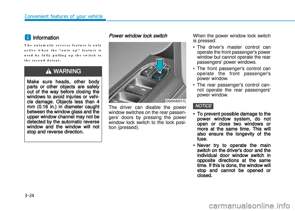 Hyundai Creta 2016  Owners Manual 3-24
Convenient features of your vehicle
Information 
T h e   a u t o m a t i c   r e v e r s e   f e a t u r e   i s   o n l y 
a c t i v e   w h e n   t h e   “ a u t o   u p ”   f e a t u r e  